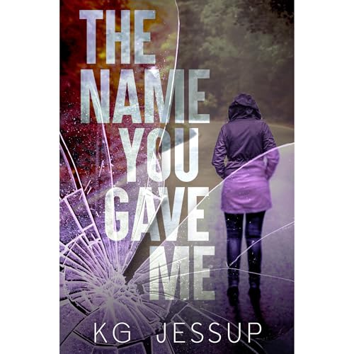The Name You Gave Me Audiobook By KG Jessup cover art