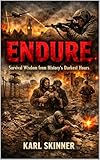 Endure: Survival Wisdom from History's Darkest Hours