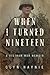 When I Turned Nineteen: A Vietnam War Memoir