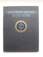 GEAR DESIGN SIMPLIFIED: A SERIES OF GEAR-DESIGNING CHARTS ILLUSTRATING BY SIMPLE DIAGRAMS AND EXAMPLES THE SOLUTIONS OF PRACTICAL PROBLEMS REALTING TO SPUR GEARS, STRAIGHT-TOOTH BEVEL GEARS, SPIRAL-BE B00101XJH4 Book Cover