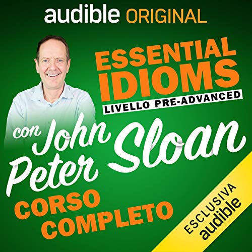 John Peter Sloan, Robert Dennis, Daniela Di Muro – Essential Idioms con John Peter Sloan (2018) (mp3 – 128 kbps)