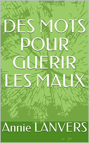 Télécharger DES MOTS POUR GUERIR LES MAUX livre En ligne