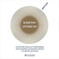 Hábitos atómicos (Español neutro): Un método sencillo y comprobado para desarrollar buenos hábitos y eliminar los malos