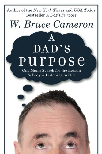 A Dad's Purpose: One Man's Search for the Reason Nobody is Listenin