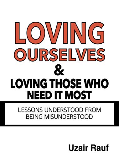 Loving Ourselves & Loving Those Who Need It Most: Lessons Understood From Being Misunderstood