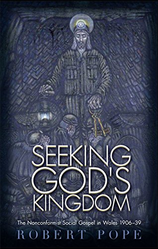 Seeking God's Kingdom: The Nonconformist Social Gospel in Wales 1906-39 - Second Edition