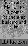 Seven Step Method to Customer Relationship Building and Sales