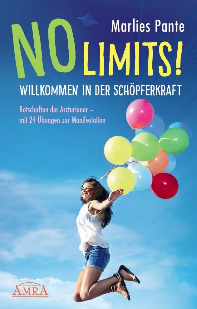 NO LIMITS! Willkommen in der Schöpferkraft: Botschaften der Arcturianer - mit 24 Übungen zur Manifestation (Reihe Persönlichkeitswachstum)