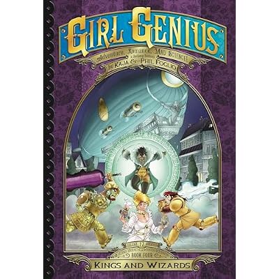 Girl Genius: The Second Journey of Agatha Heterodyne Volume 4: Wizards & Kings