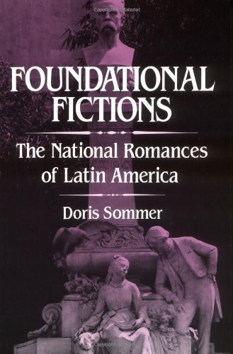 Foundational Fictions: The National Romances of Latin America (Latin American Literature and Culture Book 8)