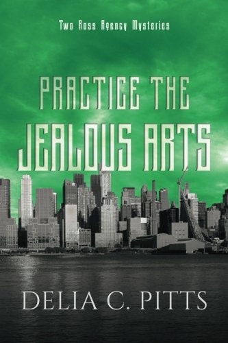 Practice the Jealous Arts: Two Ross Agency Mysteries