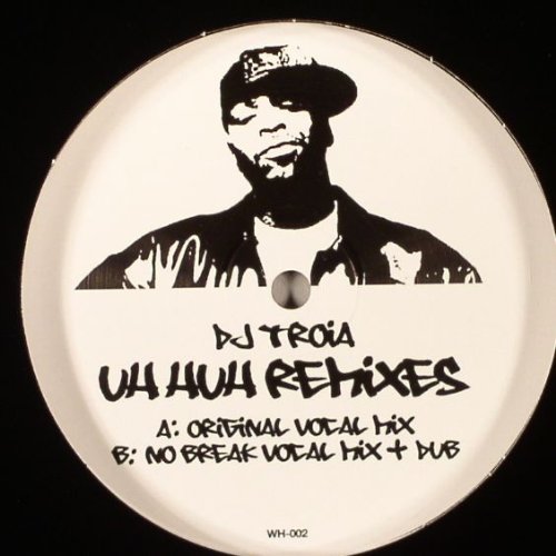 Uh Huh Remixes - Dj Troia 12"