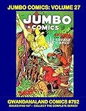 jumbo comics 1  Jumbo Comics: Volume 27: Gwandanaland Comics #792 - - The Last Giant Volume Of The Classic Golden Age Comic Series -- Complete Issues #160-167