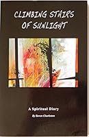 Climbing Stairs of Sunlight: A Spiritual Diary 0985141964 Book Cover
