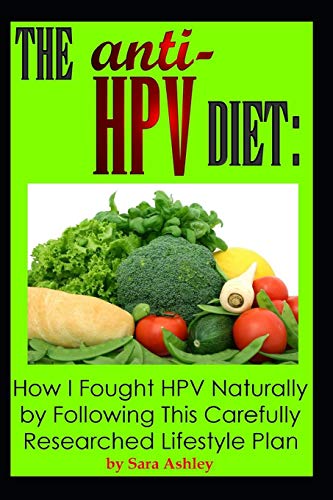 The ANTI HPV Diet: How I Fought HPV Naturally by Following This Carefully Researched Lifestyle Plan