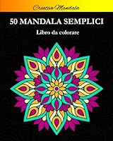 Mandala Semplici Da Colorare : Libro Da Colorare per Principianti con 50 Bellissimi Mandala. Mandala Da Colorare per Bambini e Adulti. Libri Semplici Da Colorare Antistress 1658127935 Book Cover