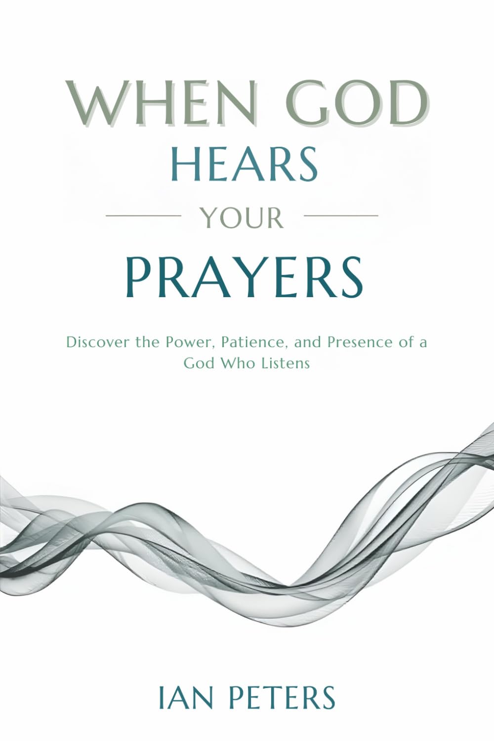 When God Hears Your Prayers: Discover the Power, Patience, and Presence of a God Who Listens