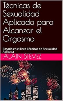 Book's Cover of Técnicas de Sexualidad Aplicada para Alcanzar el Orgasmo: Basado en el libro Técnicas de Sexualidad Aplicada (Cuadernos de Técnicas de Sexualidad Aplicada nº 7) Versión Kindle