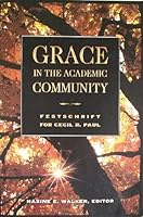 Grace in the Academic Community: Festschrift for Cecil R. Paul 0965269809 Book Cover