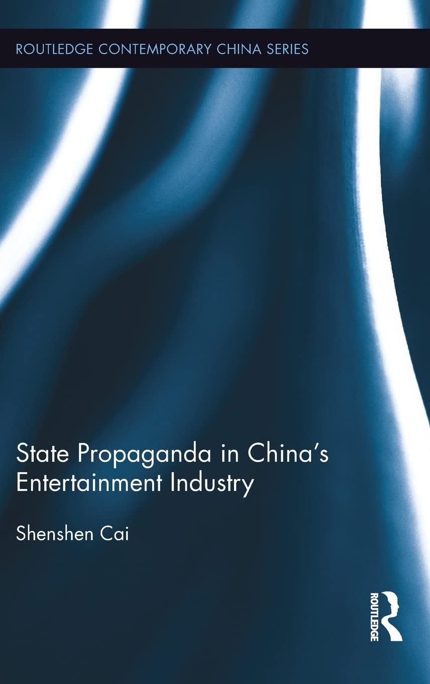 State Propaganda in China's Entertainment Industry (Routledge Contemporary China Series)