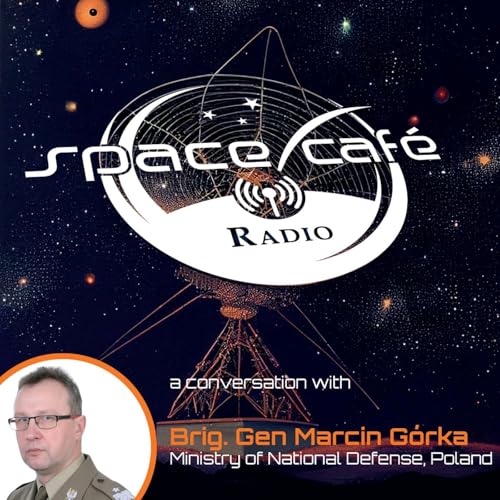 Page de couverture de Space Café Radio - Shaping Polands Military Space Strategy with Brigadier General Marcin Górka