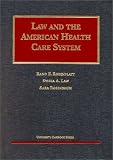 Law & the American Health Care System (University Casebook Series))