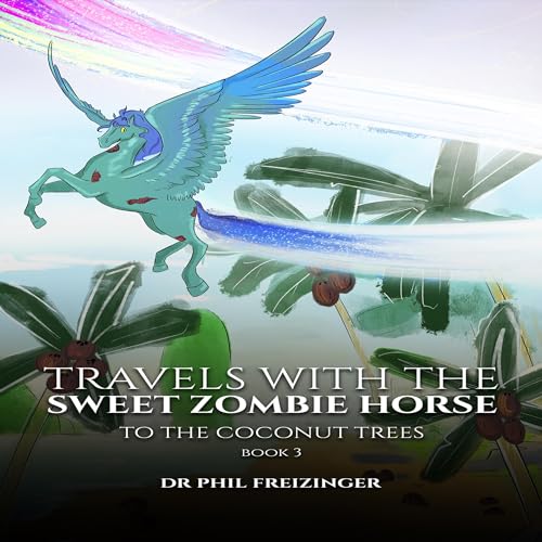 Travels with the Sweet Zombie Horse: 'To the Coconut Trees' by Dr. Phil Freizinger episode artwork