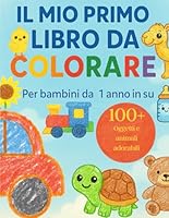 Il Mio Primo Libro da Colorare - Età 1+: Un’attività semplice e divertente per stimolare fantasia, concentrazione e coordinazione nei primi anni - ... per le sue prime scoperte. (Italian Edition) B0F6CKJNB8 Book Cover