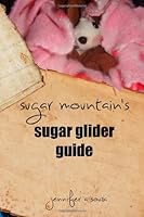Sugar Mountain's Sugar Glider Guide 1470100193 Book Cover