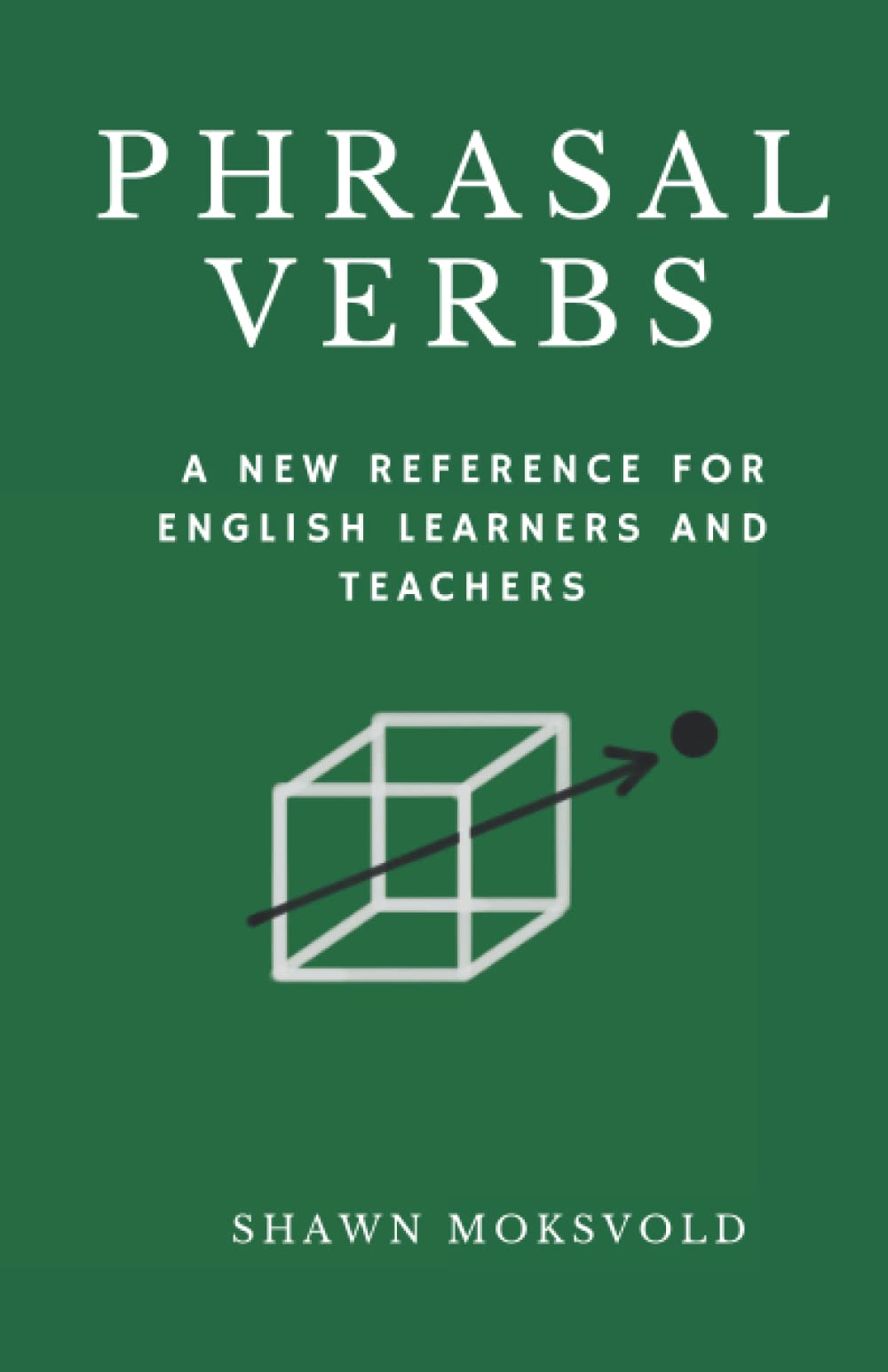 Phrasal Verbs: A New Reference for Learners and Teachers