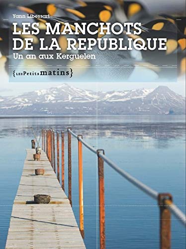 Les manchots de la republique. un an aux kerguelen - vol03 (Essais)