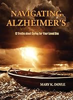 Navigating Alzheimer's: 12 Truths about Caring for Your Loved One 0879469897 Book Cover