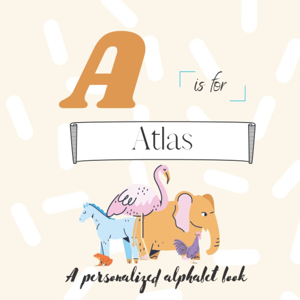 A is for Atlas: A Custom Alphabet Book Personalized With Your Name
