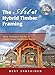 The Art of Hybrid Timber Framing: Ideas Techniques and Tips to Create Unique Personalized Beauty