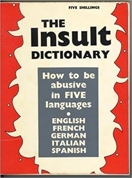 Paperback The Insult dictionary: How to be abusive in five languages Book