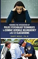 Police Psychology Techniques in K-12 Classrooms: Police Psychology Techniques in K-12 Classrooms 1493556959 Book Cover
