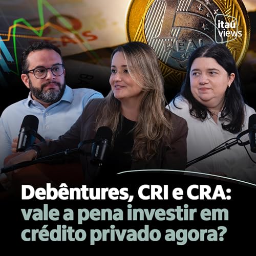 T8 #13 | Deb&ecirc;ntures, CRI e CRA: vale a pena investir em cr&eacute;dito privado agora?