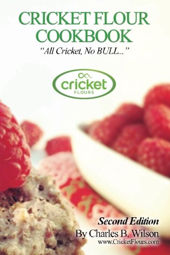 Cricket Flour Cookbook: All Cricket, No BULL...