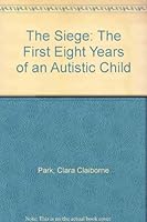 The siege;: The first eight years of an autistic child B0006W0S9U Book Cover