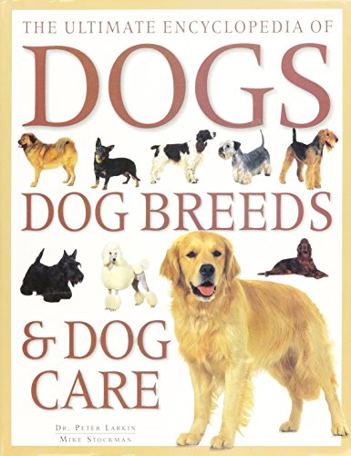 The Ultimate Encyclopedia of Dogs, Dog Breeds &... 1843095610 Book Cover