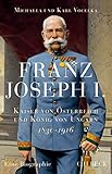 Franz Joseph I.: Kaiser von Österreich und König von Ungarn - Michaela Vocelka, Karl Vocelka 