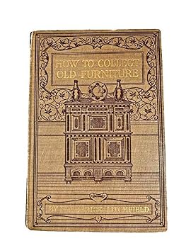 Hardcover 1904 Rare Reference Book "How to Collect Old Furniture" [Hardcover] unknown Book