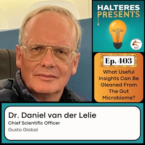 Ep. 403: "What Useful Insights Can Be Gleaned From The Gut Microbiome?" - Dr. Daniel van der Lelie