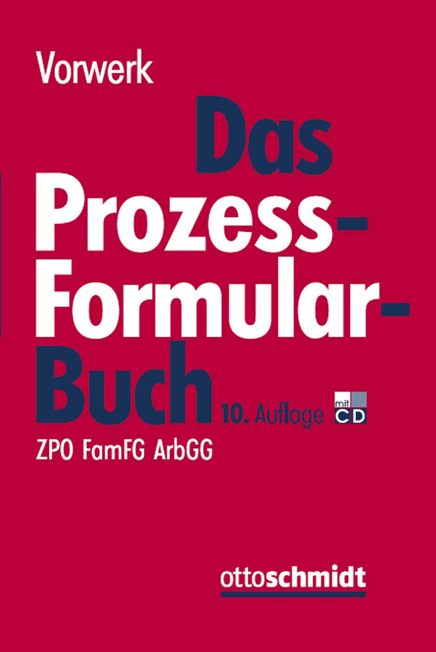 Das Prozessformularbuch: Erläuterungen und Muster für den Zivilprozess, für das FamFG-Verfahren, das Insolvenzverfahren, die Zwangsvollstreckung und ... jeweils mit kostenrechtlichen Hinweisen
