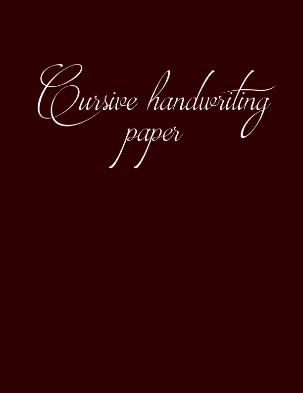Cursive Handwriting Paper: Modern Hand Lettering Practice Book. Blank Cursive Writing Worksheet