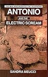 Antonio and the Electric Scream: The Man Who Invented the Telephone