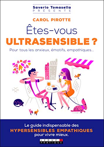 Êtes-vous ultrasensible ? Pour tous les anxieux, émotifs, empathiques...
