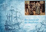 Wir kamen mit der Mayflower Wir kamen mit der Mayflower
