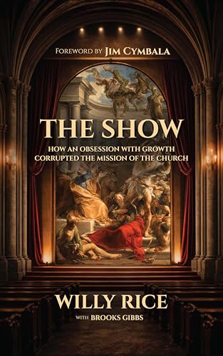The Show: How an Obsession with Growth Corrupted the Mission of the Church (English Edition)