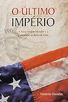 O Último Império - A Nova Ordem Mundial e a Contrafação do Reino de Deus 8534517290 Book Cover